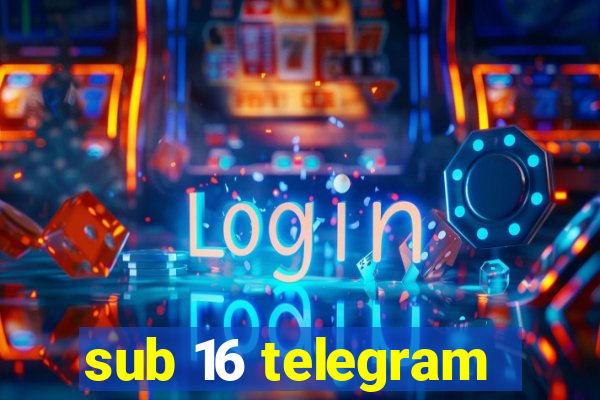 sub 16 telegram